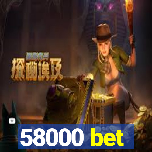 58000 bet